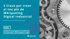 5 claus per crear el teu pla de marqueting digital industrial bizmarketing